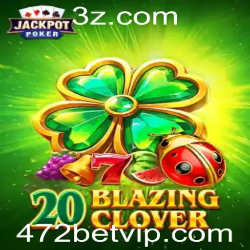 Descubra o Excitante Mundo de 20BlazingClover na Plataforma 472bet